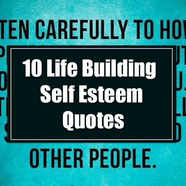 10 Life Building Self Esteem Quotes