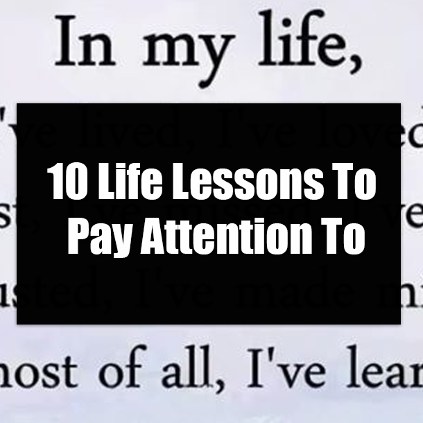 10 Life Lessons To Pay Attention To