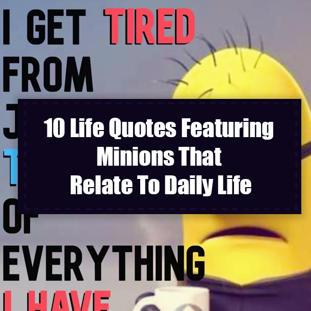 10 Life Quotes Featuring Minions That Relate To Daily Life