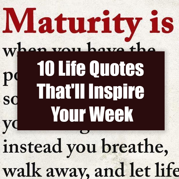 10 Life Quotes Of The Day That'll Inspire Your Week