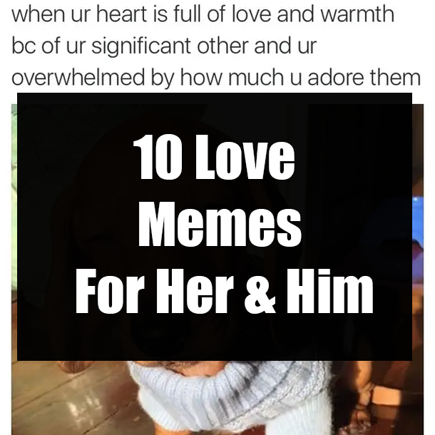 10 Love Memes For Her & Him
