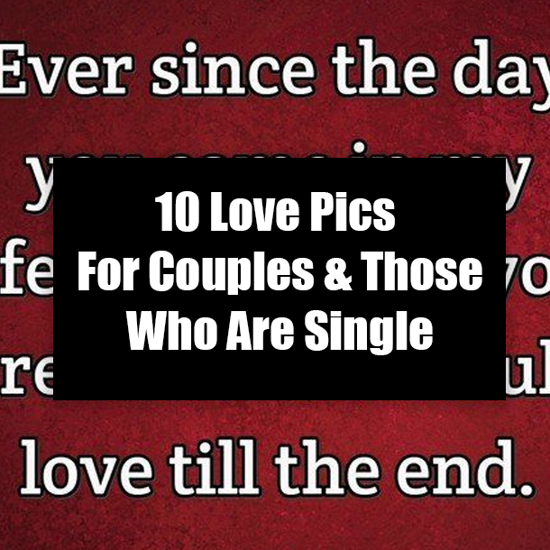 10 Love Pics For Couples & Those Who Are Single