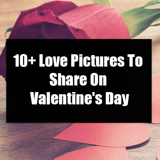 10+ Love Pictures To Share On Valentine's Day