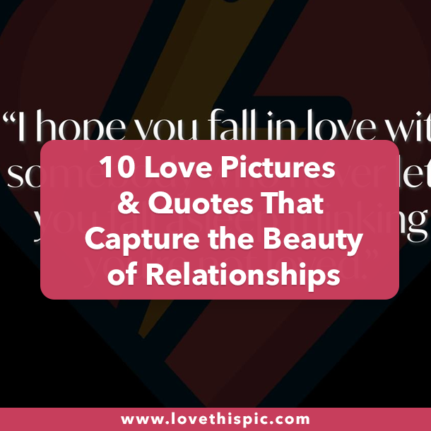 10 Love Pictures & Quotes That Capture the Beauty of Relationships