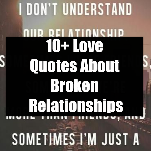 10+ Love Quotes About Broken Relationships