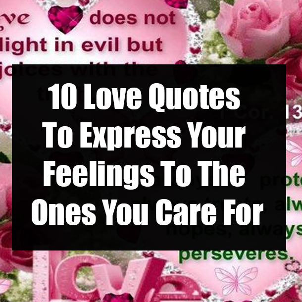 10 Love Quotes To Express Your Feelings To The Ones You Care For