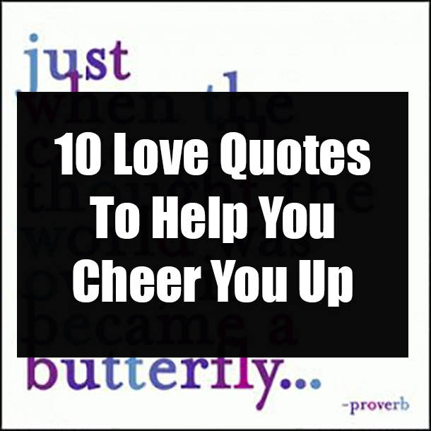 10 Love Quotes To Help You Cheer You Up