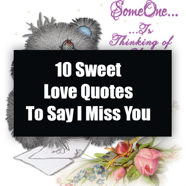 10 Love Quotes To Say I Miss You