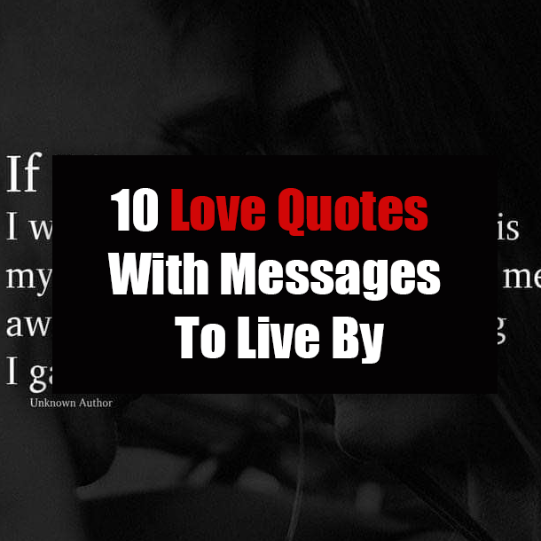 10 Love Quotes With Messages To Live By