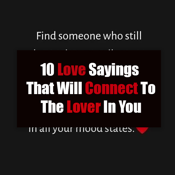 10 Love Sayings That Will Connect To The Lover In You