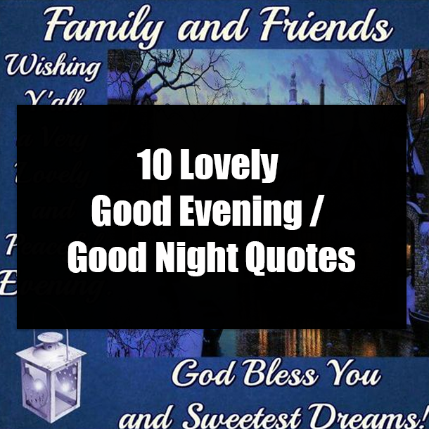 10 Lovely Good Evening / Good Night Quotes