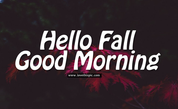 10 Lovely Good Morning, Hello Fall Picture Quotes To Share - picture 8