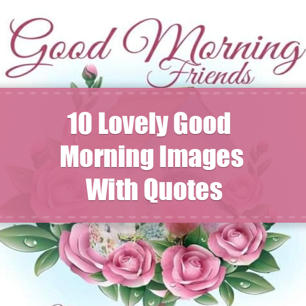 10 Lovely Good Morning Images With Quotes