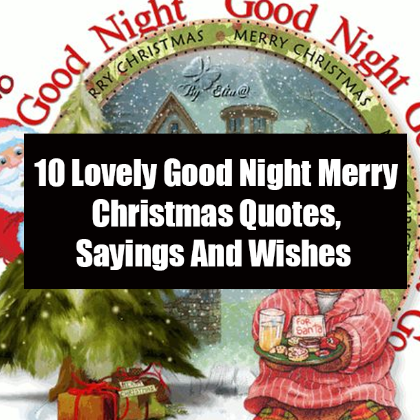 10 Lovely Good Night Merry Christmas Quotes, Sayings And Wishes