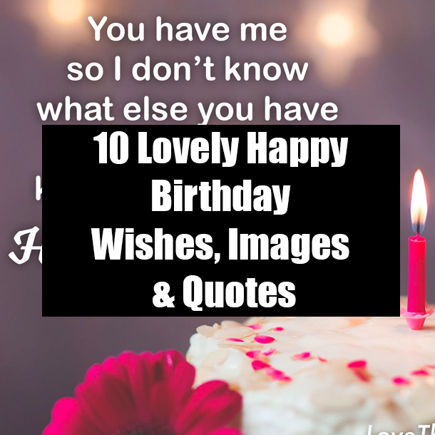 10 Lovely Happy Birthday Wishes, Images & Quotes