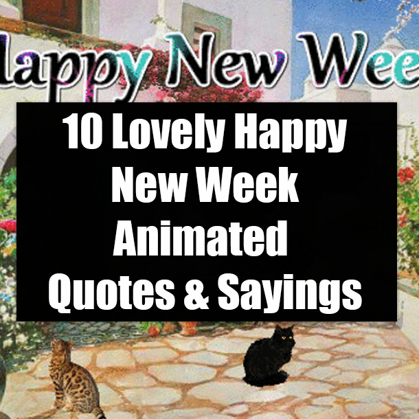 10 Lovely Happy New Week Animated Quotes & Sayings
