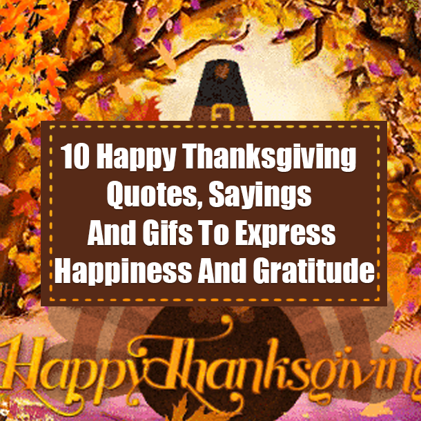 10 Lovely Happy Thanksgiving Quotes, Sayings And Gifs To Express Happiness And Gratitude