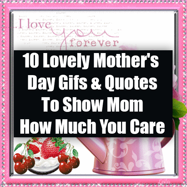 10 Lovely Mother's Day Gifs & Quotes To Show Mom How Much You Care
