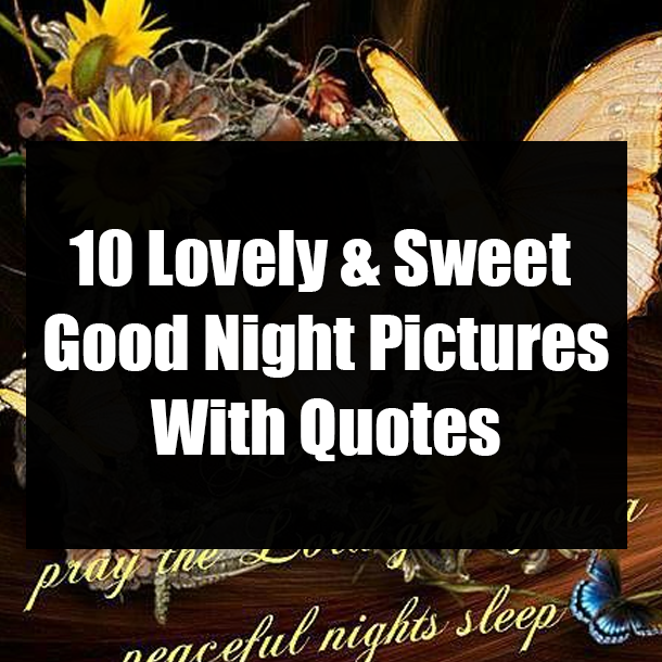 10 Lovely & Sweet Good Night Pictures With Quotes