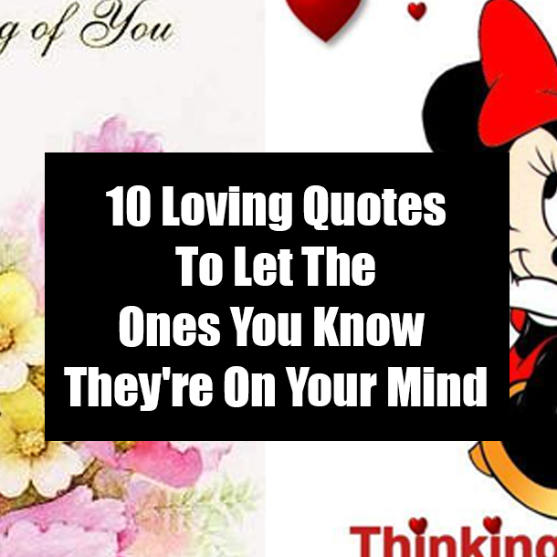 10 Loving Quotes To Let The Ones You Know They're On Your Mind