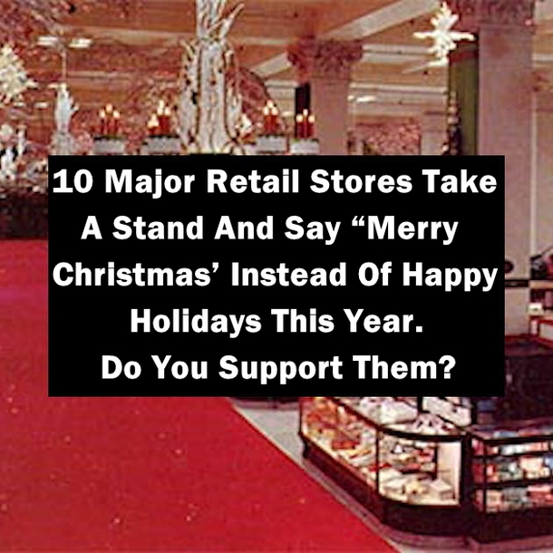 10 Major Retail Stores Take A Stand And Say “Merry Christmas’ Instead Of Happy Holidays This Year. Do You Support Them?
