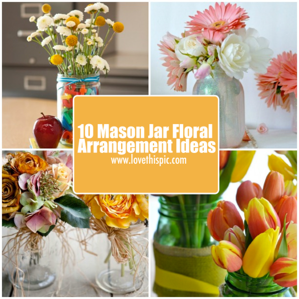 10 Mason Jar Floral Arrangement Ideas