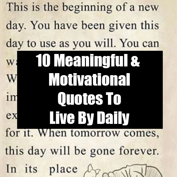 10 Meaningful & Motivational Quotes To Live By Daily
