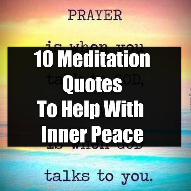 10 Meditation Quotes To Help With Inner Peace