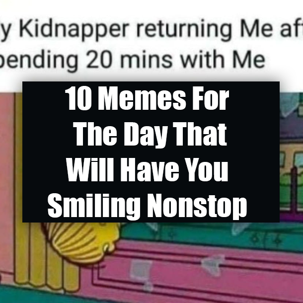 10 Memes For The Day That Will Have You Smiling Nonstop