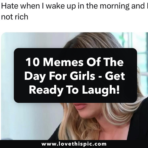 10 Memes Of The Day For Girls - Get Ready To Laugh!
