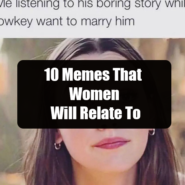 10 Memes That Women Will Relate To