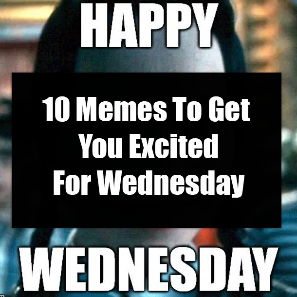 10 Memes To Get You Motivated For Wednesday