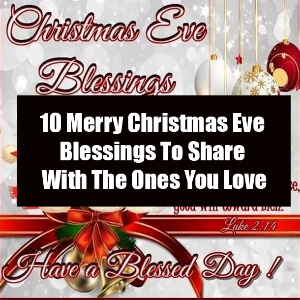 10 Merry Christmas Eve Blessings To Share With The Ones You Love