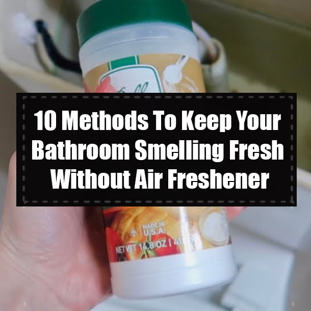 10 Methods To Keep Your Bathroom Smelling Fresh Without Air Freshener