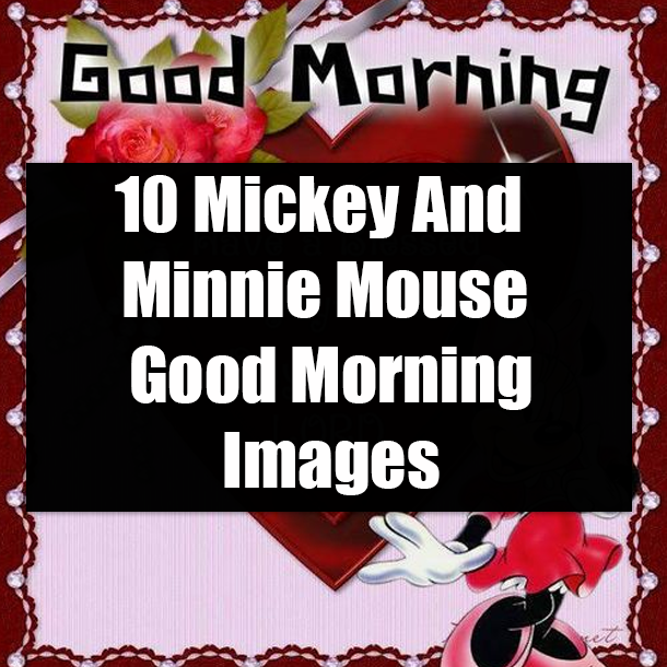 10 Mickey And Minnie Mouse Good Morning Images