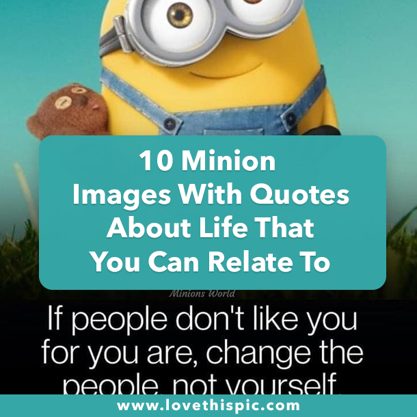 10 Minion Images With Quotes About Life That You Can Relate To