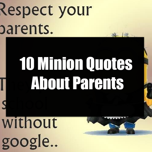 10 Minion Quotes About Parents