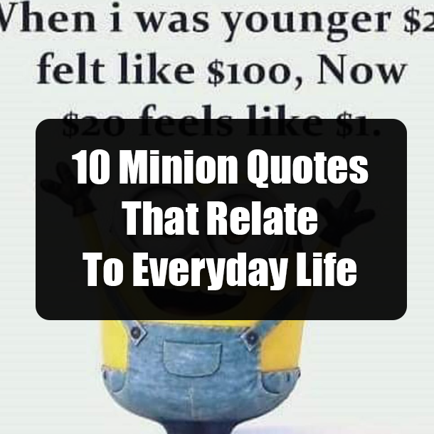 10 Minion Quotes That Relate To Everyday Life