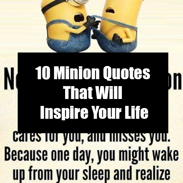 10 Minion Quotes That Will Inspire Your Life