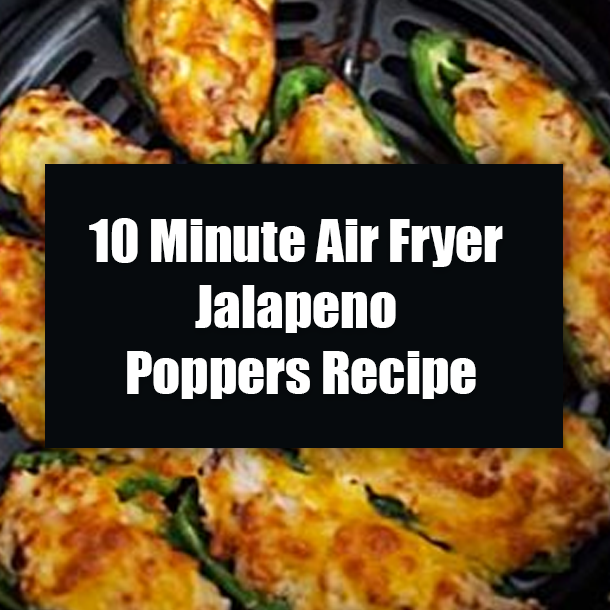 10 Minute Air Fryer Jalapeno Poppers Recipe