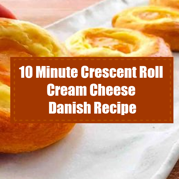 10 Minute Crescent Roll Cream Cheese Danish Recipe