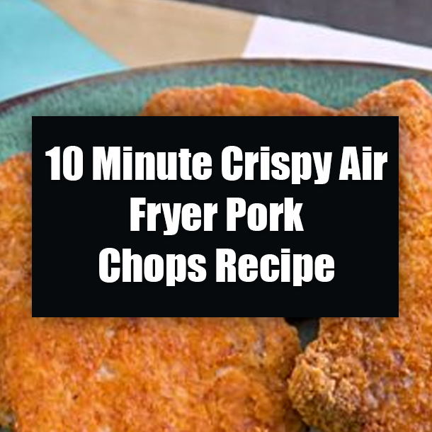 10 Minute Crispy Air Fryer Pork Chops Recipe