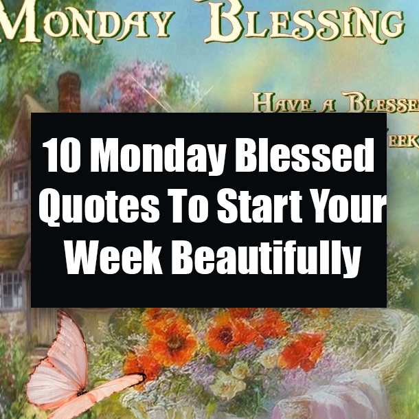 10 Monday Blessed Quotes To Start Your Week Beautifully