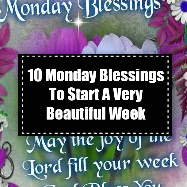 10 Monday Blessings To Start A Very Beautiful Week