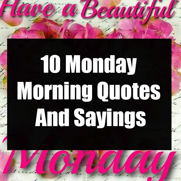 10 Monday Morning Quotes And Sayings