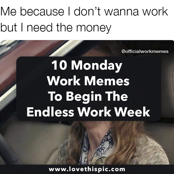 10 Monday Work Memes To Begin The Endless Work Week