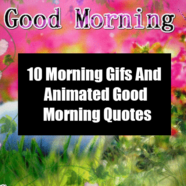 10 Morning Gifs And Animated Good Morning Quotes