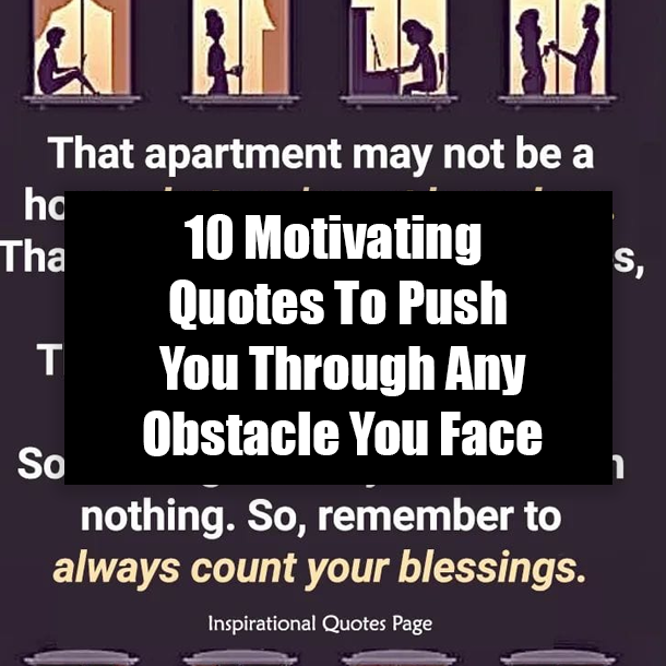 10 Motivating Quotes To Push You Through Any Obstacle You Face