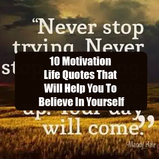 10 Motivation Life Quotes That Will Help You To Believe In Yourself