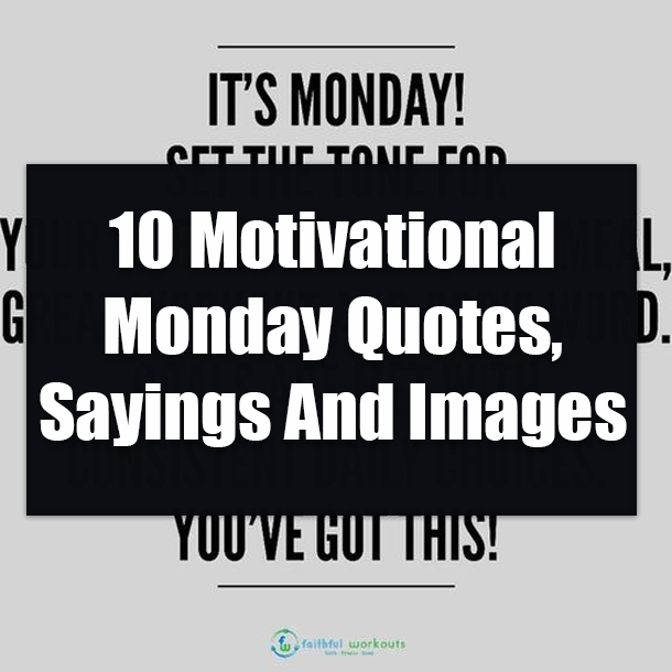 10 Motivational Monday Quotes, Sayings And Images